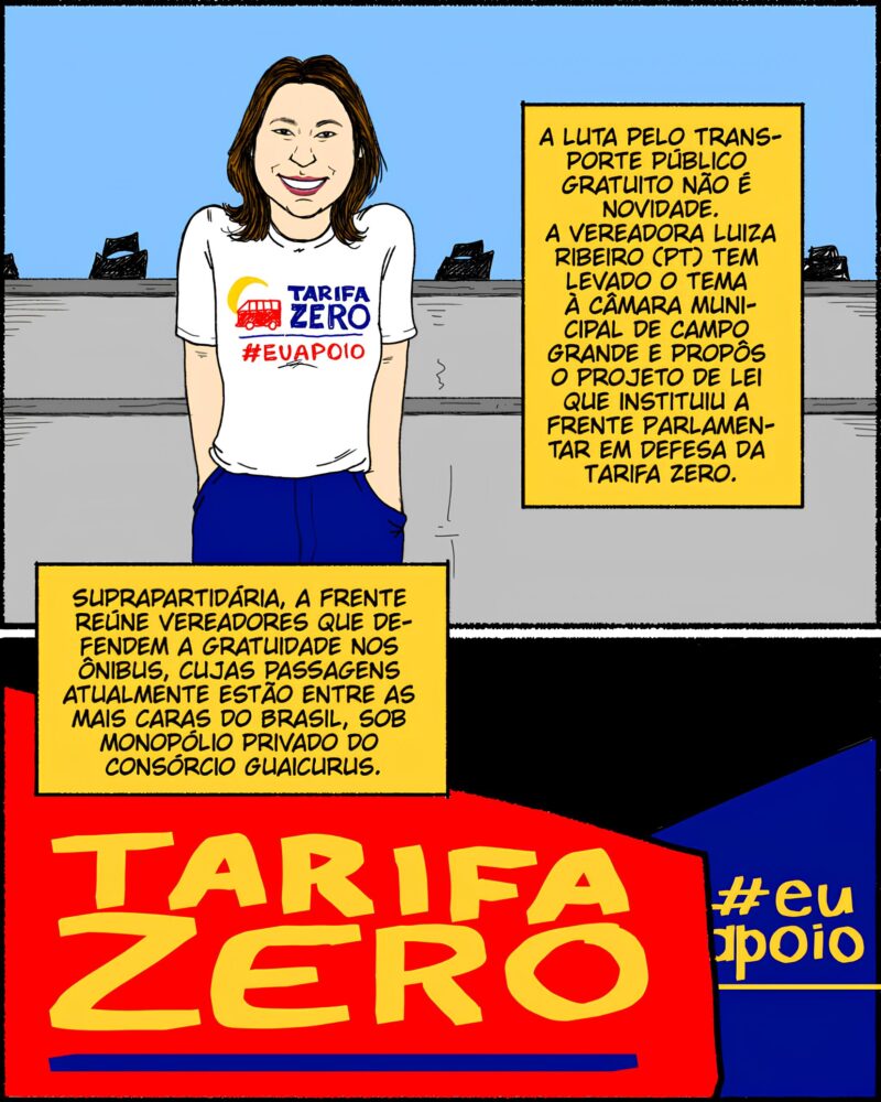 A luta pelo transporte público gratuito não é nova. A vereadora Luiza Ribeiro (PT) tem pautado o tema na Câmara Municipal de Campo Grande e propôs o Projeto de Lei que instituiu a Frente Parlamentar em Defesa da Tarifa Zero. Suprapartidária, a Frente reúne vereadores que defendem a gratuidade nos ônibus, cujas passagens atualmente estão entre as mais caras do Brasil, sob monopólio privado do Consórcio Guaicurus.