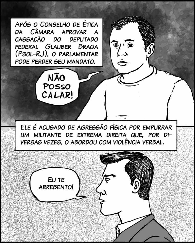 Após o Conselho de Ética da Câmara dos Deputados aprovar a cassação do deputado federal Glauber Braga (Psol-RJ), o parlamentar pode perder seu mandato. Ele é acusado de agressão física por empurrar um militante de extrema direita que, por diversas vezes, o abordou com violência verbal. Balão fala do vagabundo: Eu te arrebento!