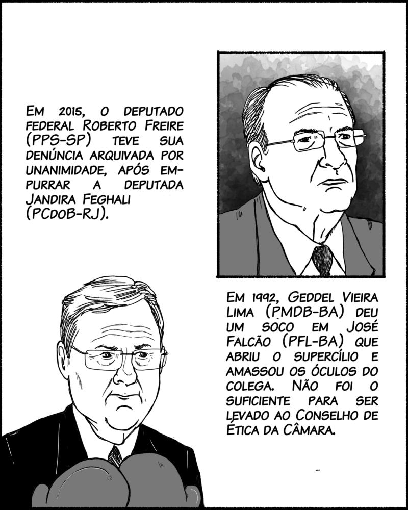 Já o ex-deputado federal Roberto Freire (PPS-SP) teve sua denúncia no Conselho arquivada por unanimidade, após empurrar a deputada Jandira Feghali em 2015 (PCdoB-RJ). Em 1992, Geddel Vieira Lima (PMDB-BA) deu um soco em José Falcão (PFL-BA) que abriu o supercílio e amassou os óculos do colega. Não foi o suficiente para ser levado ao Conselho de Ética da Câmara.