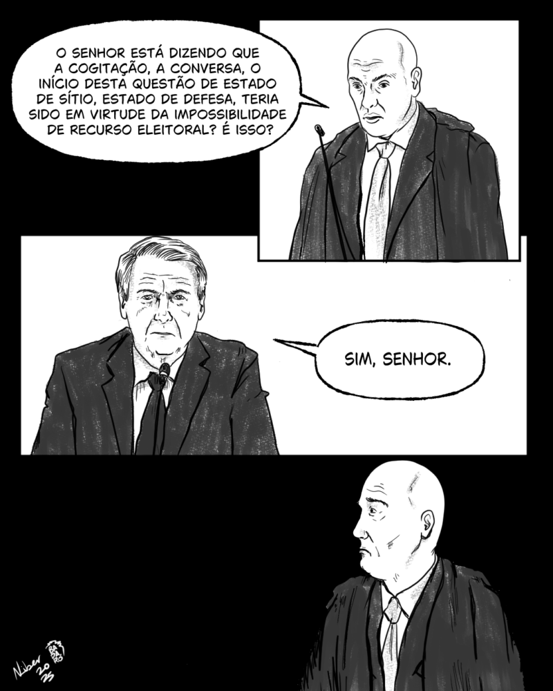 - O senhor está dizendo que a cogitação, a conversa, o início desta questão de estado de sítio, estado de defesa, teria sido em virtude da impossibilidade de recurso eleitoral? É isso? - Sim, senhor.