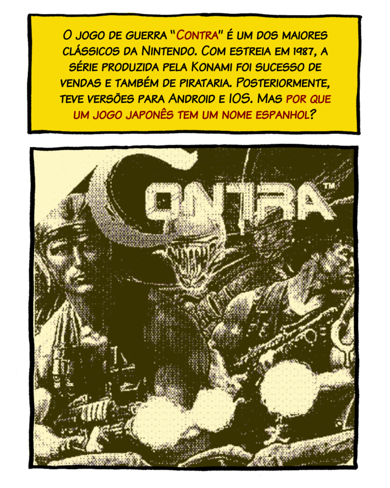 O jogo de guerra “Contra” é um dos maiores clássicos da Nintendo. Com estreia em 1987, a série produzida pela Konami foi sucesso de vendas e também de pirataria. Posteriormente, teve versões para Android e IOS. Mas por que um jogo japonês tem um nome espanhol?