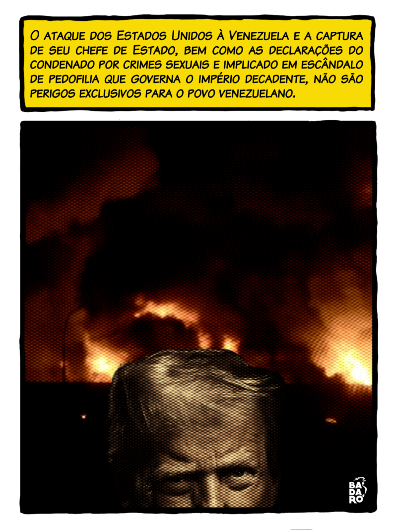 O ataque dos Estados Unidos à Venezuela e a captura de seu chefe de Estado, bem como as posteriores declarações do homem condenado por crimes sexuais e implicado em escândalo de pedofilia que governa o império decadente, não são perigos exclusivos do povo venezuelano.