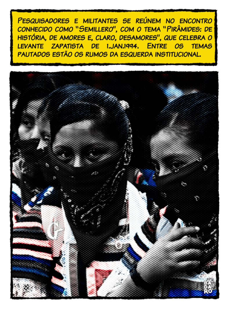 Pesquisadores e militantes se reúnem no encontro conhecido como “Semillero”, com o tema “Pirâmides: de história, de amores e, claro, desamores”, que celebra o levante zapatista ocorrido em 1º de janeiro de 1994. Foram pautados os rumos da esquerda institucional, o esvaziamento de seus projetos e o avanço de forças conservadoras na região.