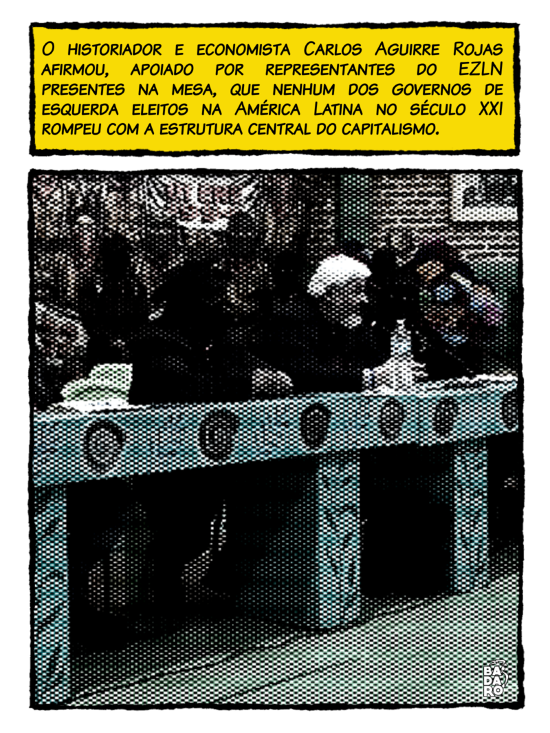 O economista Carlos Aguirre Rojas, doutor em Economia pela Universidade Nacional Autônoma do México (UNAM) afirmou que nenhum dos governos de esquerda eleitos na América Latina no século XXI rompeu com a estrutura central do capitalismo.