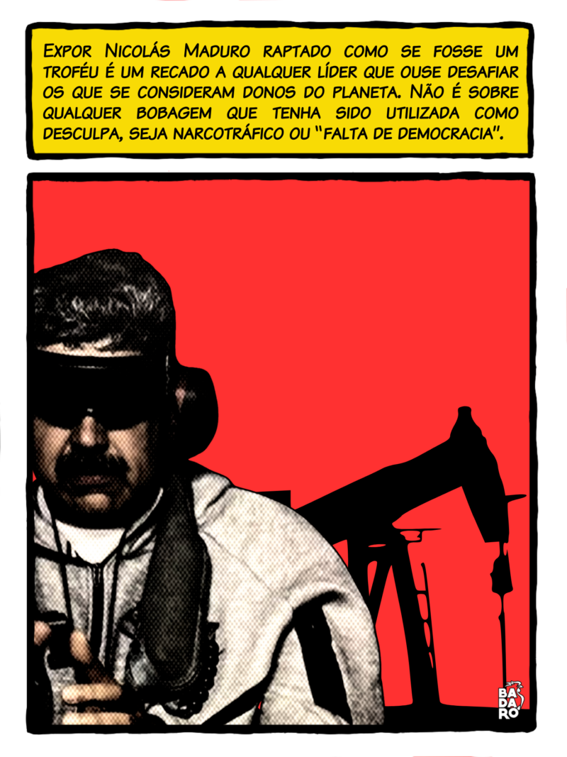 Expor Nicolás Maduro raptado como se fosse um troféu é um recado a qualquer líder que ouse desafiar o poderio dos que se consideram donos do planeta – e possivelmente do universo. Não é sobre qualquer bobagem que tenha sido utilizada como desculpa, seja o narcotráfico, seja “falta de democracia”.