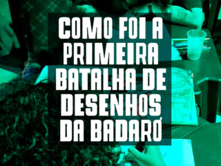 Como foi a primeira Batalha de Desenhos da Badaró