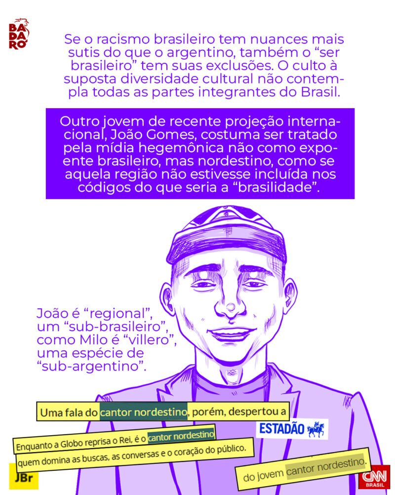 Se o racismo brasileiro tem nuances mais sutis do que o argentino, também o “ser brasileiro” tem suas exclusões. O culto à suposta diversidade cultural não contempla todas as partes integrantes do Brasil.