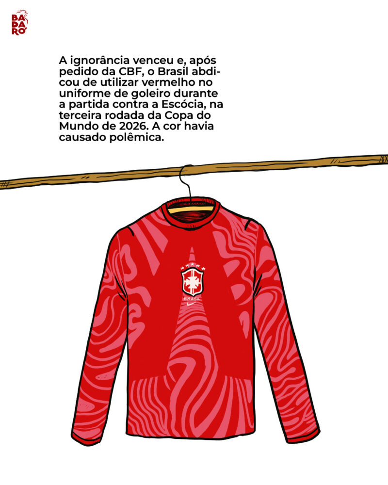 A ignorância venceu e, após pedido da CBF, o Brasil abdicou de utilizar vermelho no uniforme de goleiro durante a partida contra a Escócia, na terceira rodada da Copa do Mundo de 2026. Isso porque a cor havia causado polêmica.