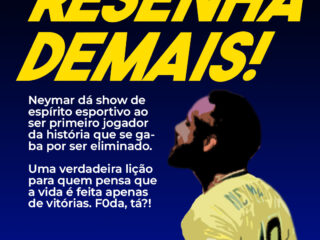 Neymar dá show de espírito esportivo ao ser primeiro jogador da história que se ga- ba por ser eliminado. Uma verdadeira lição para quem pensa que a vida é feita apenas de vitórias. Foda, tá?!
