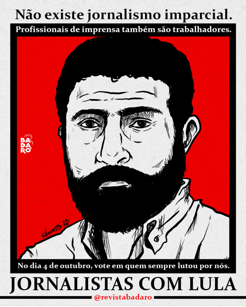 Não existe jornalismo imparcial. Profissionais de imprensa também são trabalhadores. No dia 4 de outubro, vote em quem sempre lutou por nós. Jornalistas com Lula.